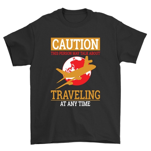 Caution This Person May Talk About Traveling At Any Time | Travel - Inspired Unisex T-Shirt – travel - inspired Clothing by Aroundtheworldinarush