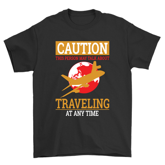 Caution This Person May Talk About Traveling At Any Time | Travel - Inspired Unisex T-Shirt – travel - inspired Clothing by Aroundtheworldinarush