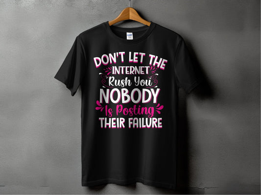 Don't let The Internet Rush You Nobody is Posting Their Failure – travel - inspired Clothing by Aroundtheworldinarush