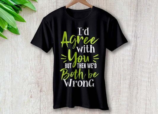 I'd Agree With You But We'd Both Be Wrong – travel - inspired Clothing by Aroundtheworldinarush