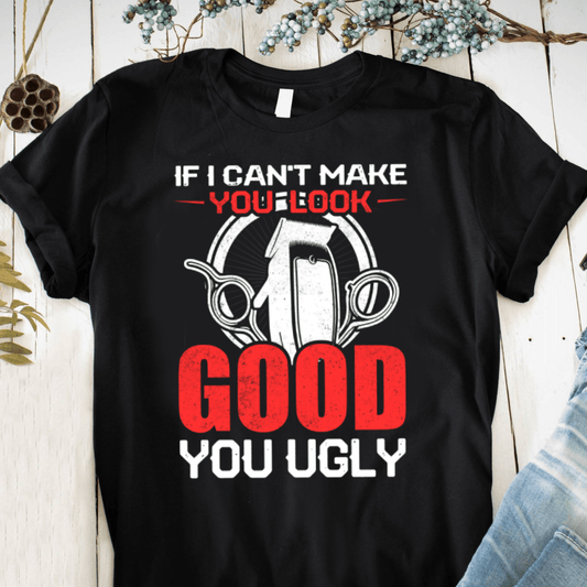 If I can't Make You Look Good You Ugly – travel - inspired Clothing by Aroundtheworldinarush