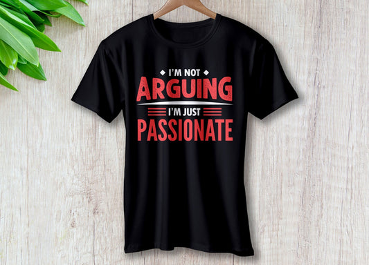 Im Not Arguing Im Just Passionate | Travel - Inspired Unisex T-Shirt – travel - inspired Clothing by Aroundtheworldinarush