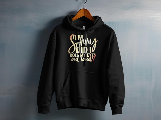 Im Sorry Did I Roll My Eyes Out Loud – travel - inspired Clothing by Aroundtheworldinarush