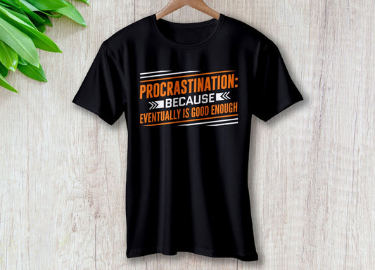 Procrastination Because Eventually Is Good Enough | Travel - Inspired Unisex T-Shirt – travel - inspired by Aroundtheworldinarush