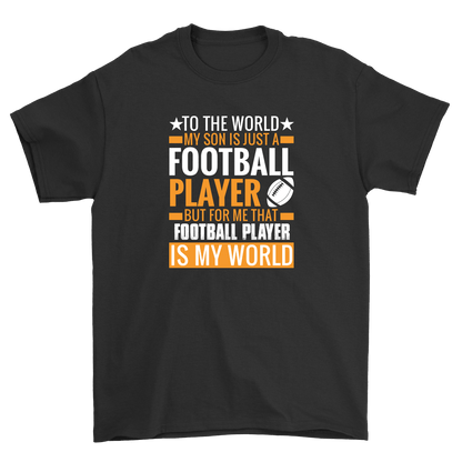 To The World my Son Is Just A Football Player But For Me That Football Player is my World – travel - inspired by Aroundtheworldinarush